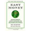 Easy Money: Cryptocurrency, Casino Capitalism, and the Golden Age of Fraud