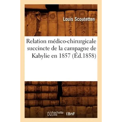 Relation Médico-Chirurgicale Succincte de la Campagne de Kabylie En 1857 (Éd.1858)