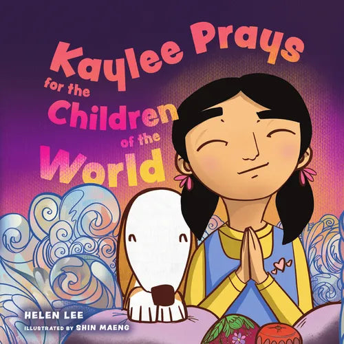 Kaylee Prays for the Children of the World: God Hears Every Prayer