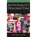 Rationalist Pragmatism: A Framework for Moral Objectivism