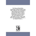 The Missouri Hand-Book, Embracing A Full Description of the State of Missouri; Her Agricultural, Mineralogical and Geological Character; Her Water Cou