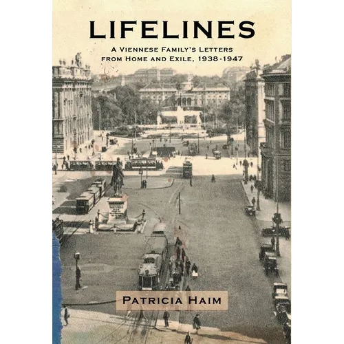 Lifelines: A Viennese Family's Letters from Home and Exile, 1938-1947