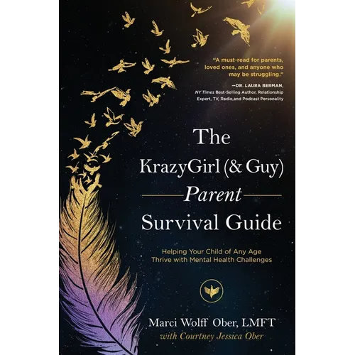 The KrazyGirl (& Guy) Parent Survival Guide: Helping Your Child of Any Age Thrive with Mental Health Challenges