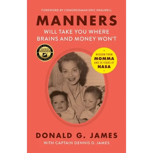 Manners Will Take You Where Brains and Money Won't: Wisdom from Momma and 35 Years at NASA