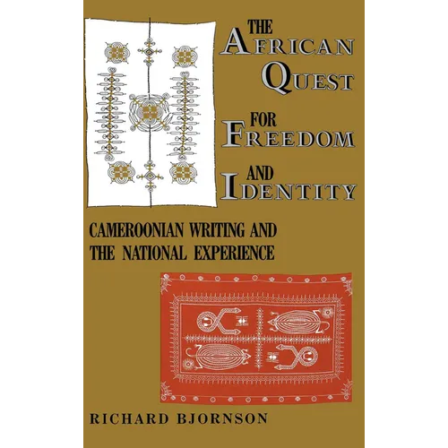 The African Quest for Freedom and Identity: Cameroonian Writing and the National Experience