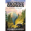North America's Amazing Mammals: An Encyclopedia for the Whole Family