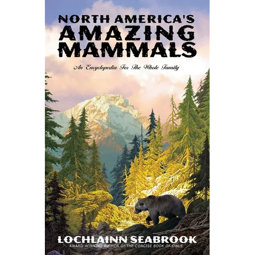 North America's Amazing Mammals: An Encyclopedia for the Whole Family