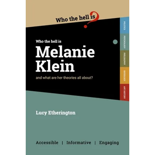 Who the Hell is Melanie Klein?: And what are her theories on psychology all about?