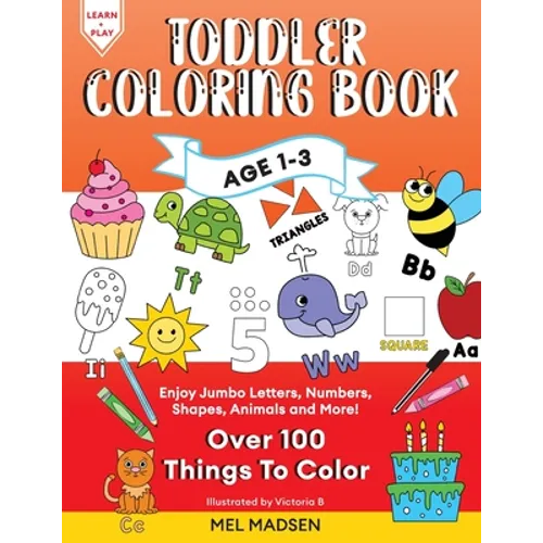 Toddler Coloring Book Age 1-3: Enjoy Jumbo Letters, Numbers, Shapes, Animals and More!