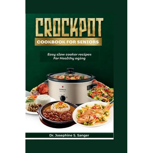 Crockpot Cookbook For Seniors: Easy Slow Cooker Recipes for Healthy Aging