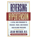 Reversing Hypertension: A Vital New Program to Prevent, Treat, and Reduce High Blood Pressure