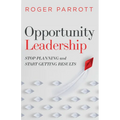 Opportunity Leadership: Stop Planning and Start Getting Results