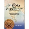 The History and Chronology of Ancient India: Undoing Distortions from Colonial Rule