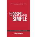 The Gospel Made Simple: How to be an effective witness for Jesus Christ