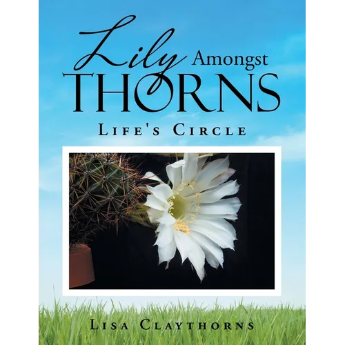 Lily Amongst Thorns: Life's Circle