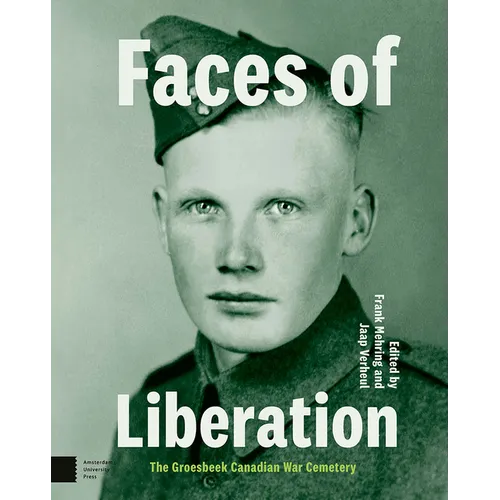 Faces of Liberation: The Groesbeek Canadian War Cemetery
