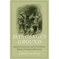 Dangerous Ground: Squatters, Statesmen, and the Antebellum Rupture of American Democracy