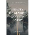 Beauty From Ashes: Words to Live By