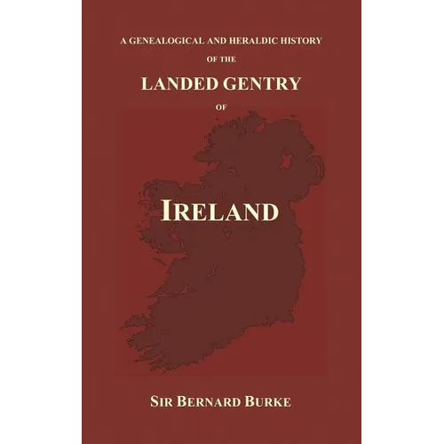 A Genealogical and Heraldic History of the Landed Gentry of Ireland (Hardback)