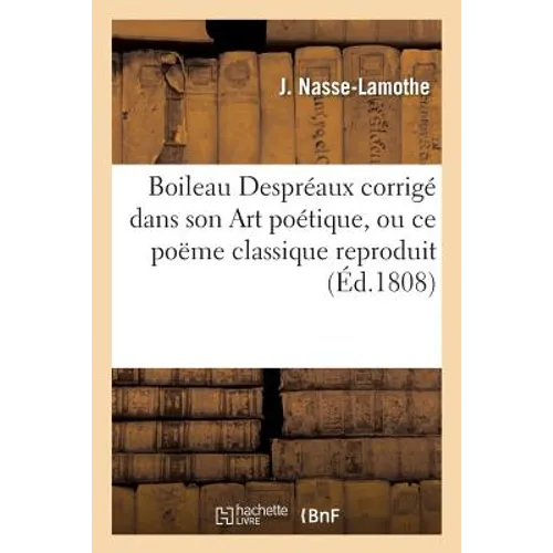 Boileau Despréaux Corrigé Dans Son Art Poétique, Ou CE Poëme Classique Reproduit
