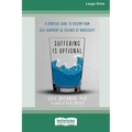Suffering Is Optional: A Spiritual Guide to Freedom from Self-Judgment and Feelings of Inadequacy (16pt Large Print Edition)