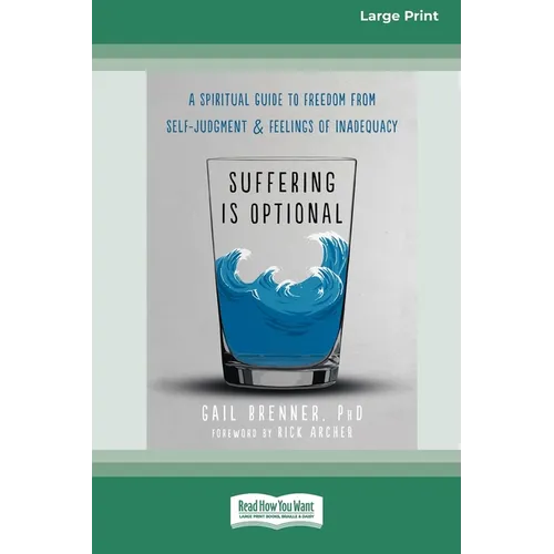 Suffering Is Optional: A Spiritual Guide to Freedom from Self-Judgment and Feelings of Inadequacy (16pt Large Print Edition)
