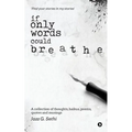 If Only Words Could Breathe: A collection of thoughts, haikus, poems, quotes and musings