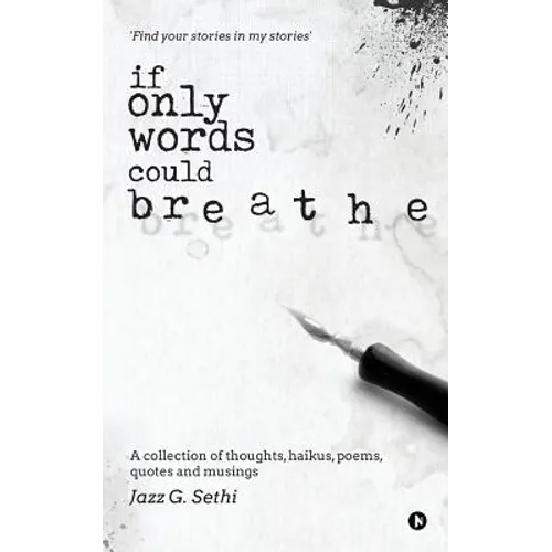 If Only Words Could Breathe: A collection of thoughts, haikus, poems, quotes and musings