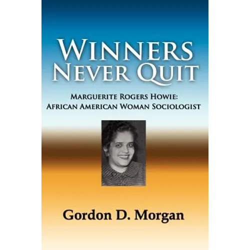 Winners Never Quit. Marguerite Rogers Howie: African American Woman Sociologist