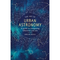 The Art of Urban Astronomy: A Guide to Stargazing Wherever You Are