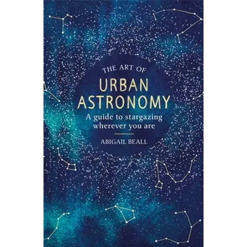 The Art of Urban Astronomy: A Guide to Stargazing Wherever You Are