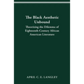 The Black Aesthetic Unbound: Theorizing the Dilemma of Eighteenth-Century African American Literature