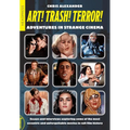 Art! Trash! Terror!: Adventures in Strange Cinema