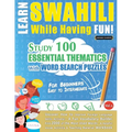 Learn Swahili While Having Fun! - For Beginners: Easy to Intermediate - Study 100 Essential Thematics with Word Search Puzzles - Vol.1