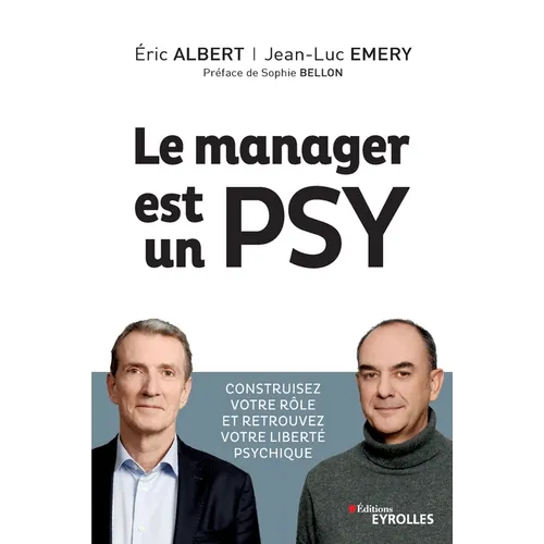 Le manager est un psy: Construire votre rôle et retrouvez votre liberté psychique. Préface de Sophie Bellon