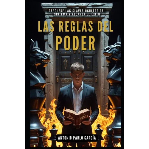 Las Reglas del Poder: Descubre las claves ocultas del sistema y alcanza el éxito