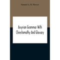 Assyrian Grammar With Chrestomathy And Glossary