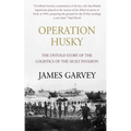 Operation Husky: The Untold Story of the Logistics of the Sicily Invasion