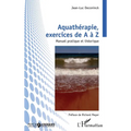Aquathérapie, exercices de A à Z: Manuel pratique et théorique