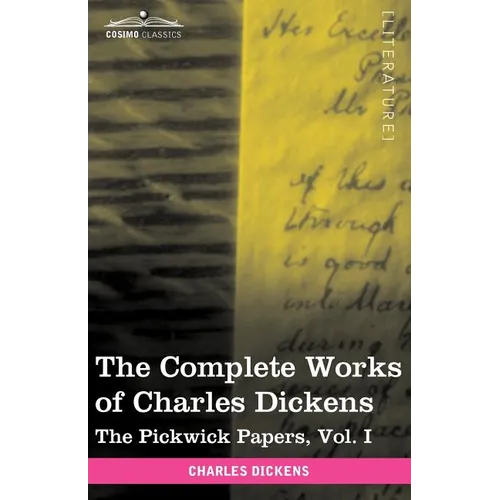 The Complete Works of Charles Dickens (in 30 Volumes, Illustrated): The Pickwick Papers, Vol. I