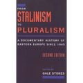 From Stalinism to Pluralism: A Documentary History of Eastern Europe Since 1945