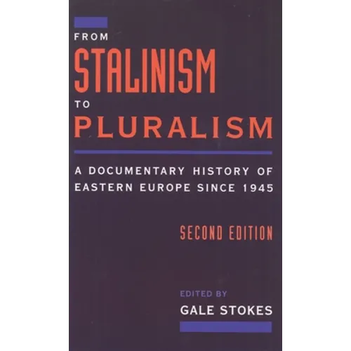 From Stalinism to Pluralism: A Documentary History of Eastern Europe Since 1945