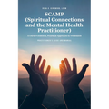 SCAMP (Spiritual Connections and the Mental Health Practitioner): A Christ-Centered, Practical Approach to Treatment Practitioner's Guide Manual