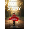Show Me Your Glory: True Stories of When the Supernatural Crashed into Human Suffering and Understanding Suffering From the Creators and Directors of