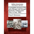A Complete Account of the John Morgan Raid Through Kentucky, Indiana and Ohio, in July, 1863.