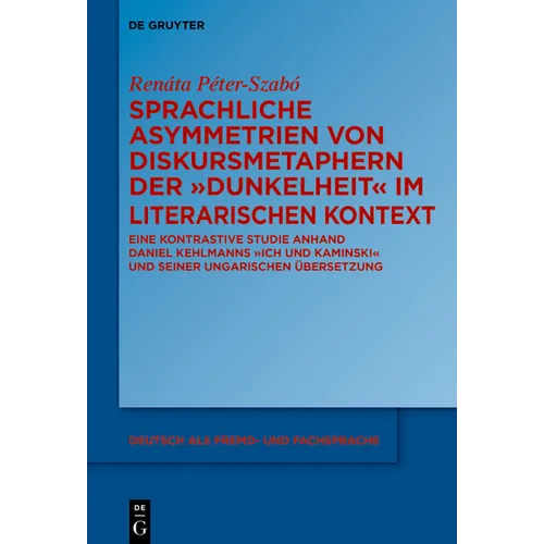 Sprachliche Asymmetrien Von Diskursmetaphern Der Dunkelheit Im Literarischen Kontext: Eine Kontrastive Studie Anhand Daniel Kehlmanns Ich Und Kaminski