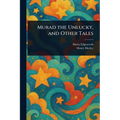 Murad the Unlucky, and Other Tales