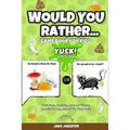 Would You Rather Game Book for Kids: Yuck! Edition - Totally Gross, Disgusting, Crazy and Hilarious Scenarios for Boys, Girls and the Whole Family