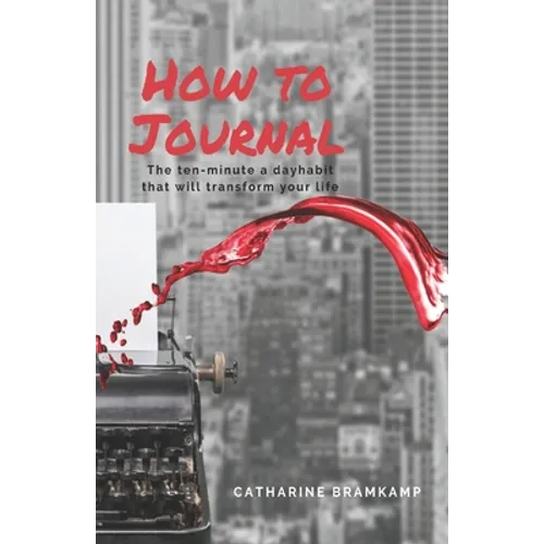 How to Journal: The 10 minute habit that will transform your life