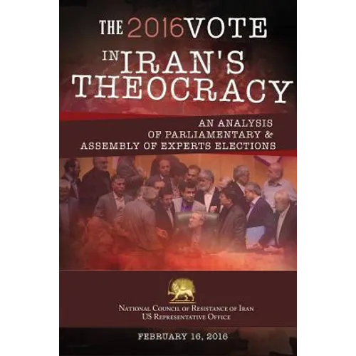 The 2016 Vote in Iran's Theocracy: An analysis of Parliamentary & Assembly of Experts Elections